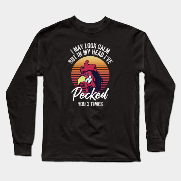 I may look calm but in my head I’ve pecked you 3 times Long Sleeve T-Shirt by kirkomed
